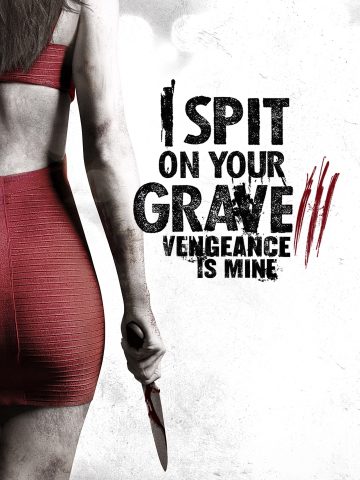 I Spit on Your Grave: Vengeance Is Mine